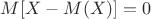 $M[X-M(X)]=0$