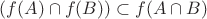 $(f(A) \cap f(B)) \subset f(A \cap B)$