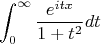 $$\int_0^\infty \frac{e^{itx}}{1+t^2}dt$$