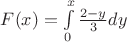 $F(x)=\int\limits_{0}^{x}{\frac{2-y}{3}}dy$