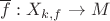 $\overline{f}:X_{k,f} \to M$