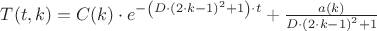 $ \[
T(t,k) = C(k) \cdot e^{ - \left( {D \cdot \left( {2 \cdot k - 1} \right)^2  + 1} \right) \cdot t}  + \frac{{a(k)}}{{D \cdot \left( {2 \cdot k - 1} \right)^2  + 1}}
\]
$