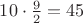 $10\cdot\frac{9}{2} = 45$