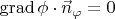 $  \operatorname{grad}\phi \cdot \vec{n}_{\varphi }=0$