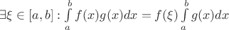 $\exists \xi \in [a, b]: \int\limits_{a}^{b}f(x)g(x)dx=f(\xi)\int\limits_{a}^{b}g(x)dx$
