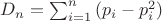 $D_n=\sum_{i=1}^n{(p_i-p^2_i)}$