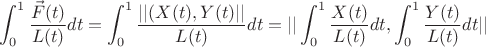 $$\int_{0}^{1} \frac {\vec{F}(t)}{L(t)}dt=\int_{0}^{1} \frac {||(X(t),Y(t)||}{L(t)}dt=||\int_{0}^{1} \frac {X(t)}{L(t)}dt,\int_{0}^{1} \frac {Y(t)}{L(t)}dt||$$