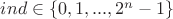 $ind\in\{0,1,...,2^n-1\}$