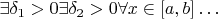 $\exists\delta_1>0\exists\delta_2>0\forall x\in[a,b]\ldots$