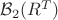 $\mathcal{B}_2(R^T)$