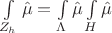 $\int\limits_{Z_h} \hat \mu = \int\limits_{\Lambda} \hat \mu \int\limits_{H} \hat \mu$