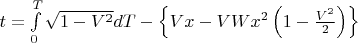 $t = \int\limits_0^T {\sqrt {1 - {V^2}} } dT - \left\{ {Vx - VW{x^2}\left( {1 - \frac{{{V^2}}}{2}} \right)} \right\}$