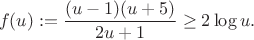 $$f(u):=\frac{(u-1)(u+5)}{2u+1}\ge2\log u.$$