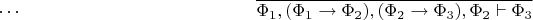 $\cdots\hspace{130pt}\overline{\Phi_1,(\Phi_1\to\Phi_2),(\Phi_2\to\Phi_3),\Phi_2\vdash\Phi_3}$
