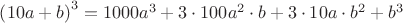 $\[
\left( {10a + b} \right)^3  = 1000a^3  + 3 \cdot 100a^2  \cdot b + 3 \cdot 10a \cdot b^2  + b^3 
\]$