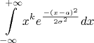 $$\int\limits_{-\infty}^{+\infty} x^k e^{\frac{-(x-a)^2} {2{\sigma}^2}}  dx$$