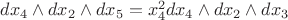 $dx_4\wedge dx_2\wedge dx_5 =x_4^2dx_4\wedge dx_2\wedge dx_3 $