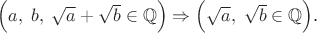 $\left (a,\; b, \; \sqrt{a}+\sqrt{b}\in \mathbb{Q}\right ) \Rightarrow \left (\sqrt{a},\;\sqrt{b}\in \mathbb{Q}\right )$.
