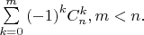$\[\sum\limits_{k = 0}^m {{{( - 1)}^k}C_n^k,m < n.} \]$