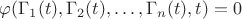 $\varphi(\Gamma_1(t),\Gamma_2(t),\ldots,\Gamma_n(t),t)=0$