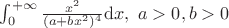 $\int_{0}^{+\infty }\frac{x^2}{(a+bx^2)^4}\mathrm{d}x,\ a>0,b>0$