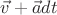 $\vec{v}+\vec{a} dt$