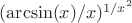 $(\arcsin(x)/x)^{1/x^2}$