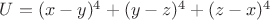 $U=(x-y)^4+(y-z)^4+(z-x)^4$
