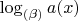 $\log_{(\beta)}a(x)$