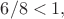 $6/8<1,$ $6/8<1,$