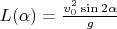 $L(\alpha)=\frac{v_0^2\sin2\alpha}{g}$