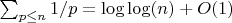 $\sum_{p \leq n}{1/p}=\log\log(n)+O(1)$