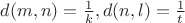 $d(m,n)= \frac 1 k, d(n,l)= \frac 1 t$