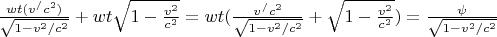 $\frac{wt(v^/c^2)}{\sqrt{1-v^2/c^2}} + wt\sqrt{1-\frac{v^2}{c^2}}= wt(\frac{v^/c^2}{\sqrt{1-v^2/c^2}} + \sqrt{1-\frac{v^2}{c^2}})=\frac{\psi}{\sqrt{1-v^2/c^2}}$