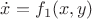 $$\dot{x} = f_1(x,y)$$