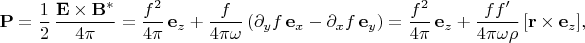 $$
\mathbf{P}=\frac{1}{2}\,\frac{\mathbf{E}\times\mathbf{B}^*}{4\pi} = \frac{f^2}{4\pi}\,\mathbf{e}_z+\frac{f}{4\pi\omega} \,(\partial_y f\,\mathbf{e}_x-\partial_xf\,\mathbf{e}_y)= \frac{f^2}{4\pi}\,\mathbf{e}_z+ \frac{f f'}{4\pi\omega\rho}\,[\mathbf{r}\times\mathbf{e}_z],
$$