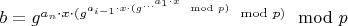 $b=g^{a_n \cdot x \cdot (g^{a_{i-1} \cdot x \cdot (g^{...^{a_1 \cdot x}} \mod p)} \mod p)} \mod p$