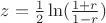 $z=\frac 1 2 \ln(\frac{1+r}{1-r})$