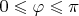 $0\leqslant\varphi\leqslant\pi$