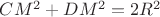 $CM^2+DM^2=2R^2$