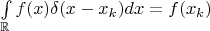 $\int\limits_\mathbb{R}f(x)\delta (x-x_k)dx=f(x_k)$