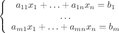 $$
\left\{
\begin{array}{c}
a_{11}x_1+\ldots+a_{1n}x_n = b_1\\
\ldots\\
a_{m1}x_1+\ldots+a_{mn}x_n = b_m\\
\end{array}
\right.
$$