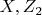 $  X, Z_2  $