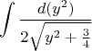 $$\int \frac{d(y^2)}{2\sqrt{y^2+\frac{3}{4}}}$$