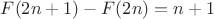 $F(2n+1)-F(2n)=n+1$