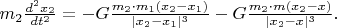 $m_2\frac{d^2x_2}{dt^2}=-G\frac{m_2\cdot m_1(x_2-x_1)}{|x_2-x_1|^3} -G\frac{m_2\cdot m(x_2-x)}{|x_2-x|^3}.$