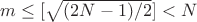 $m\leq [\sqrt{(2N-1)/2}]<N$