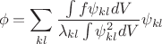 $$
\phi = \sum_{kl} \dfrac{\int f\psi_{kl} dV }{\lambda_{kl} \int\psi_{kl}^2dV} \psi_{kl}
$$