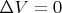 $\Delta V=0$