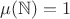 $\mu(\mathbb N)=1$